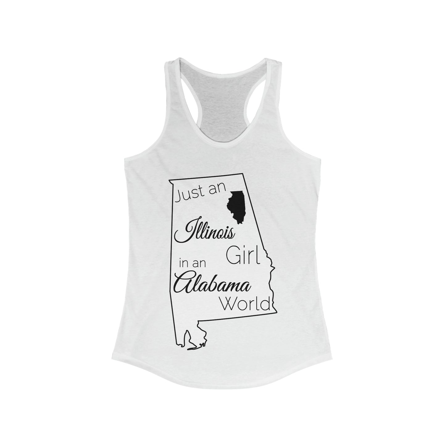 Just an Illinois Girl in an Alabama World Women's Ideal Racerback Tank