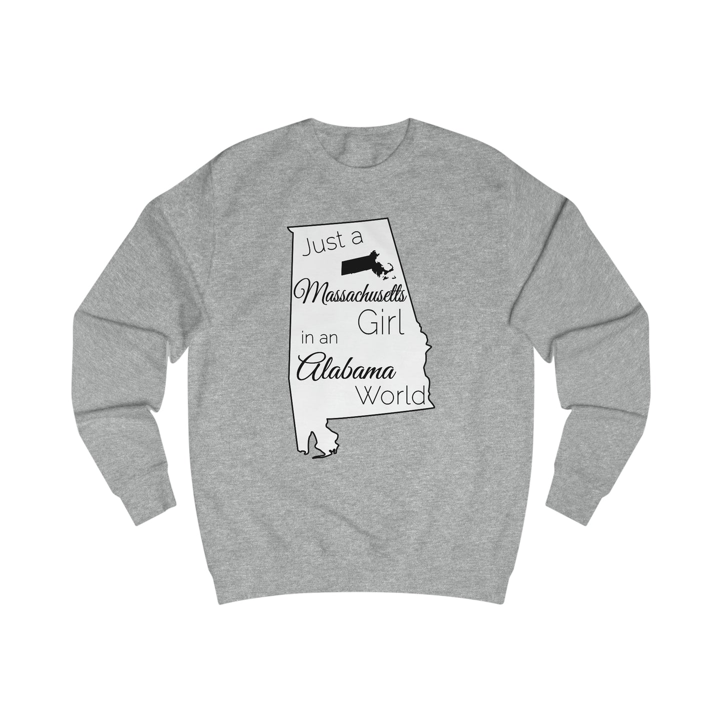 Just a Massachusetts Girl in an Alabama World Sweatshirt
