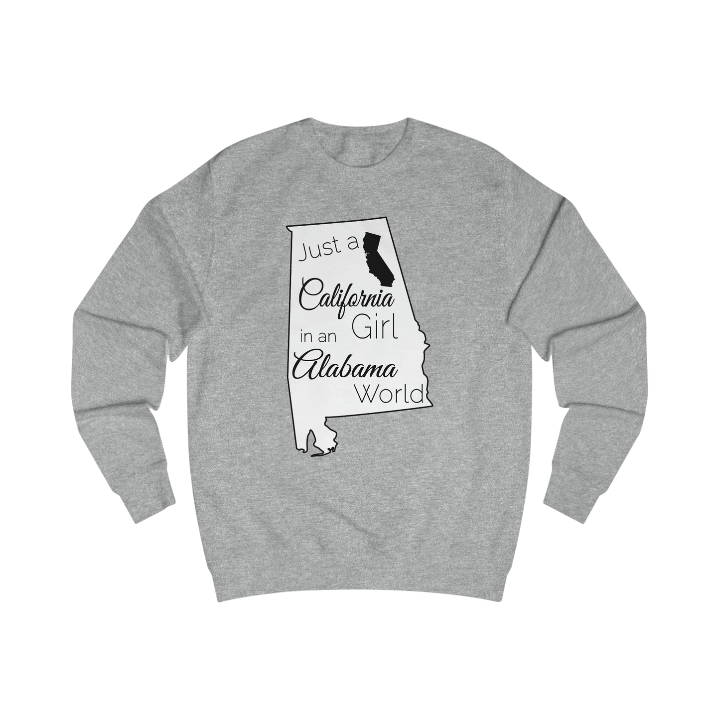 Just a California Girl in an Alabama World Sweatshirt