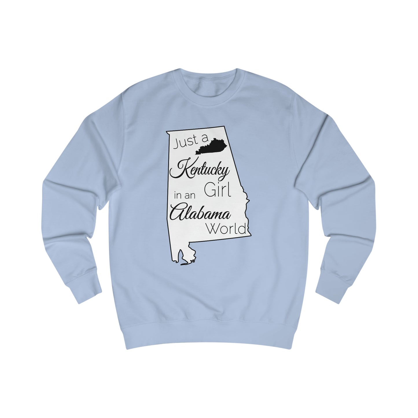 Just a Kentucky Girl in an Alabama World Sweatshirt
