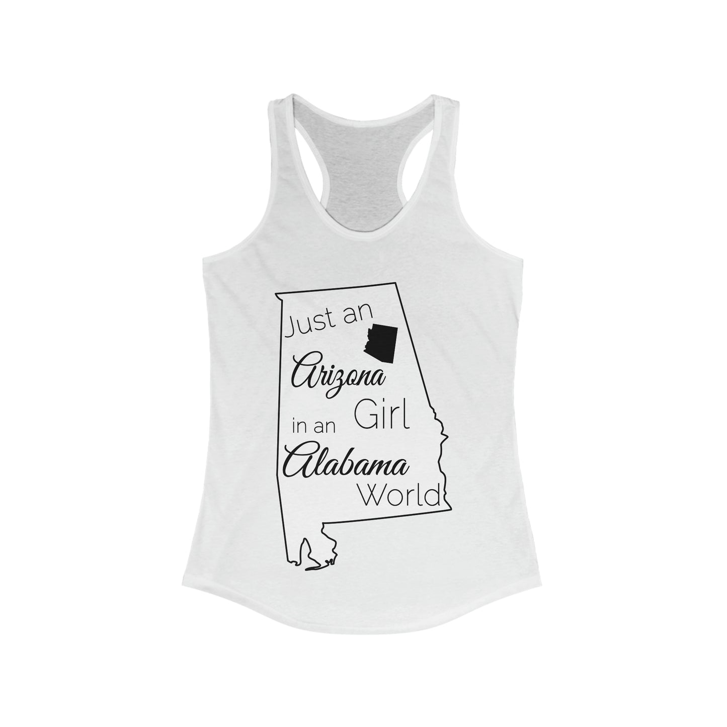 Just an Arizona Girl in an Alabama World Women's Ideal Racerback Tank