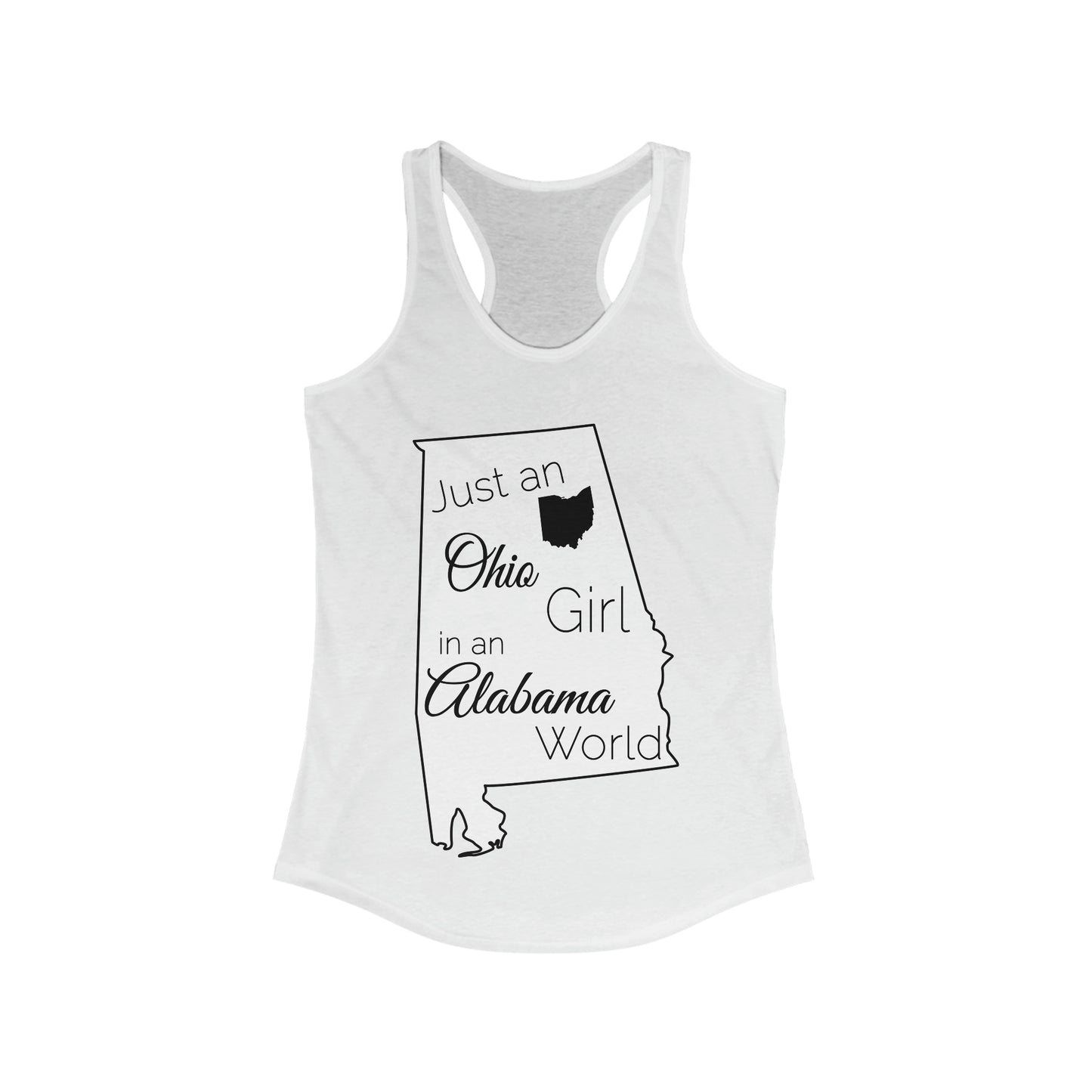 Just an Ohio Girl in an Alabama World Women's Ideal Racerback Tank