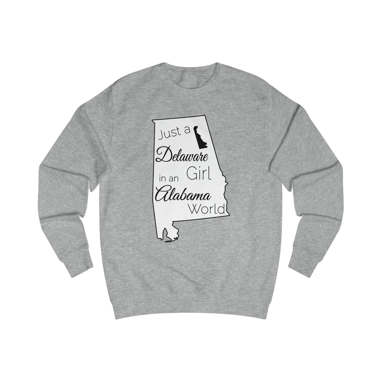 Just a Delaware Girl in an Alabama World Sweatshirt
