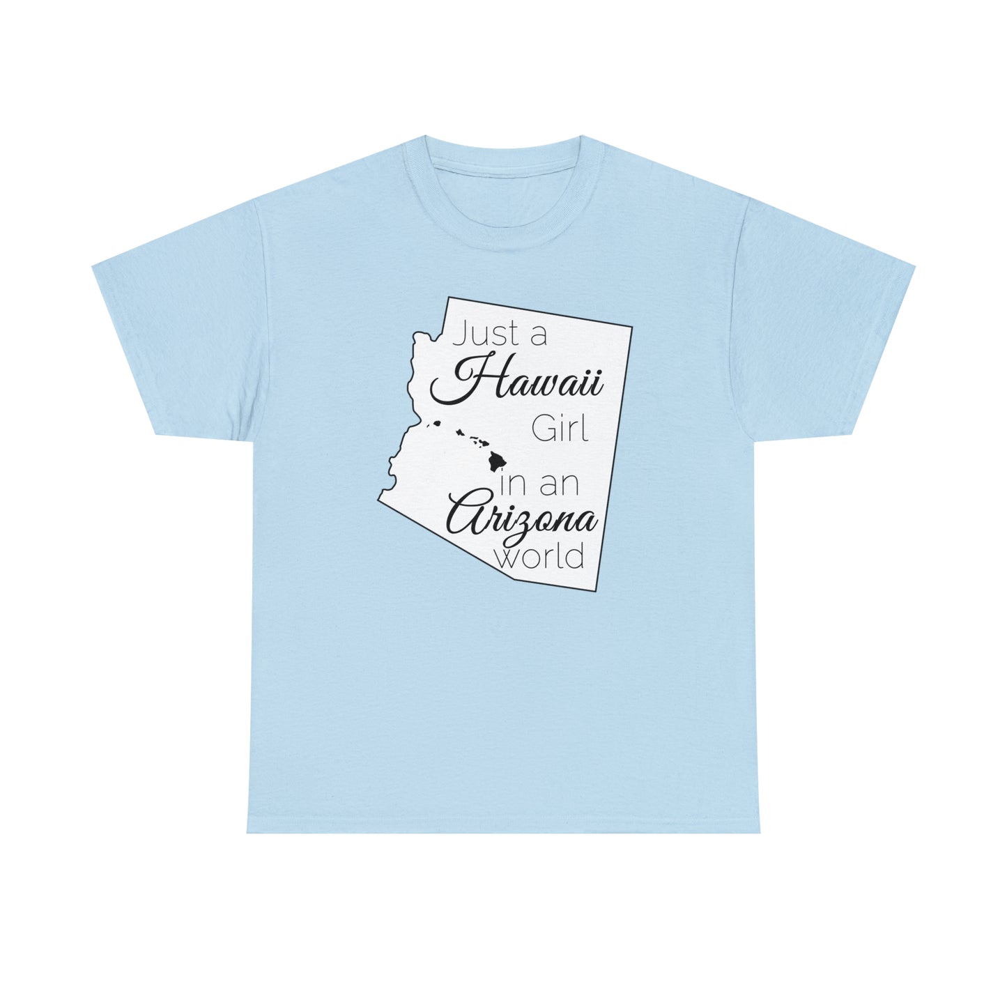 Just a Hawaii Girl in an Arizona World Unisex Heavy Cotton Tee