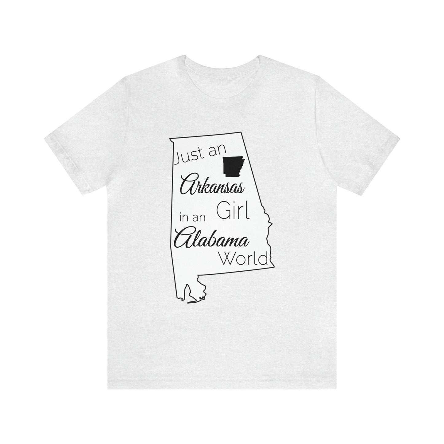 Just an Arkansas Girl in an Alabama World Short Sleeve T-shirt