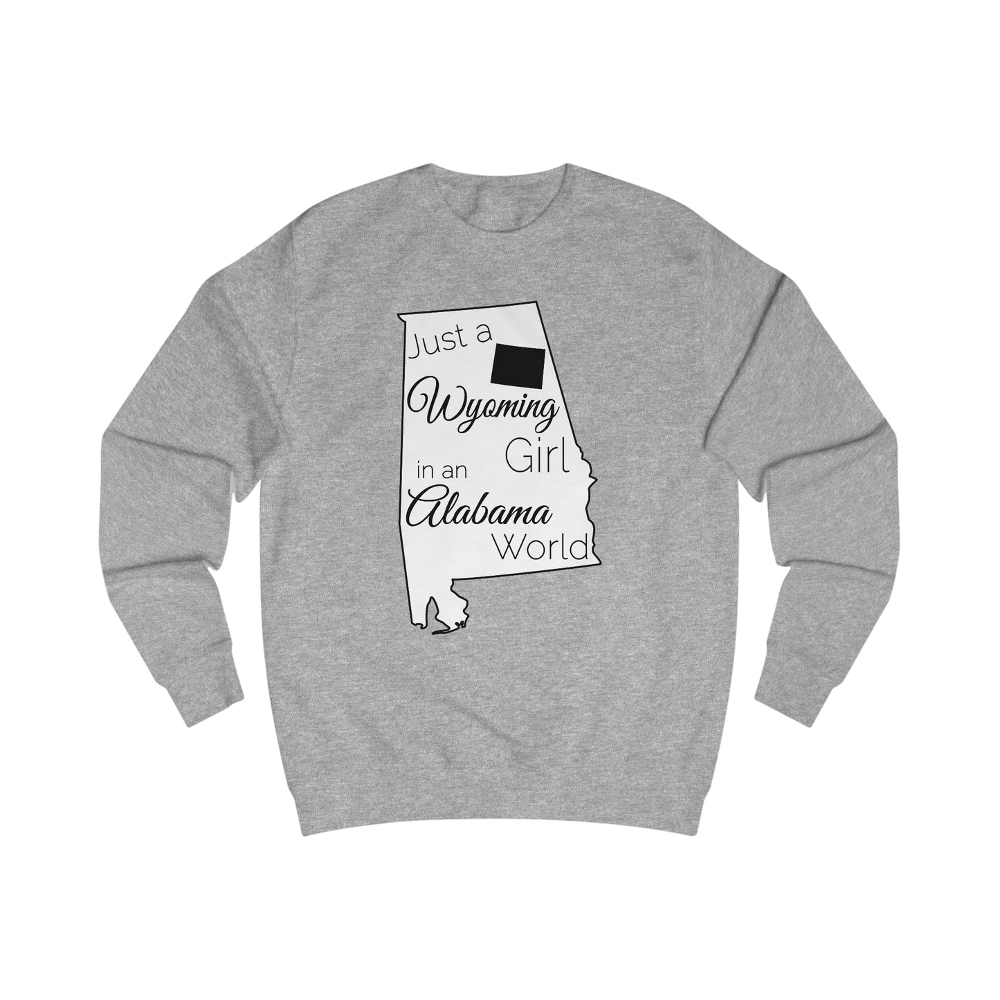 Just a Wyoming Girl in an Alabama World Sweatshirt
