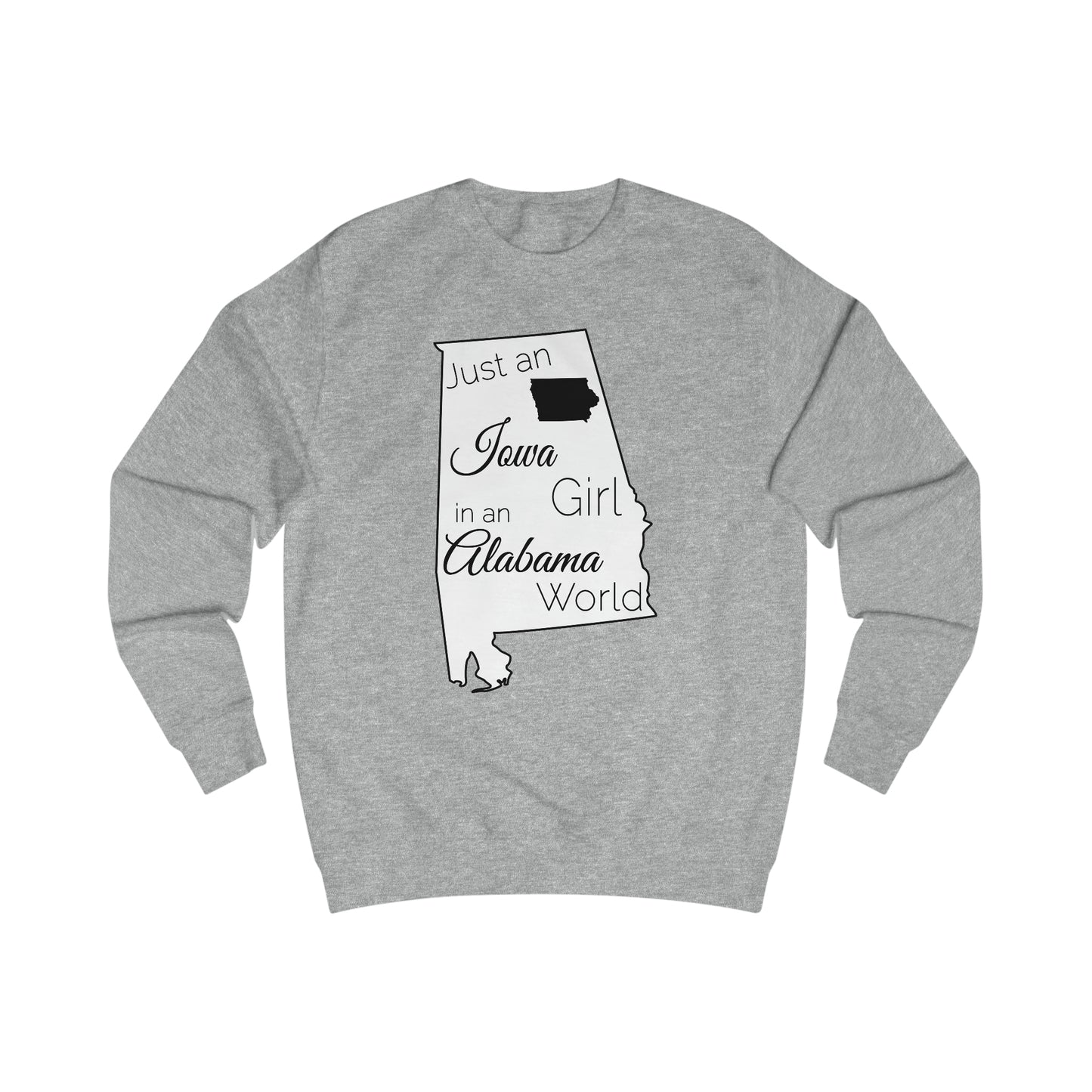 Just an Iowa Girl in an Alabama World Sweatshirt