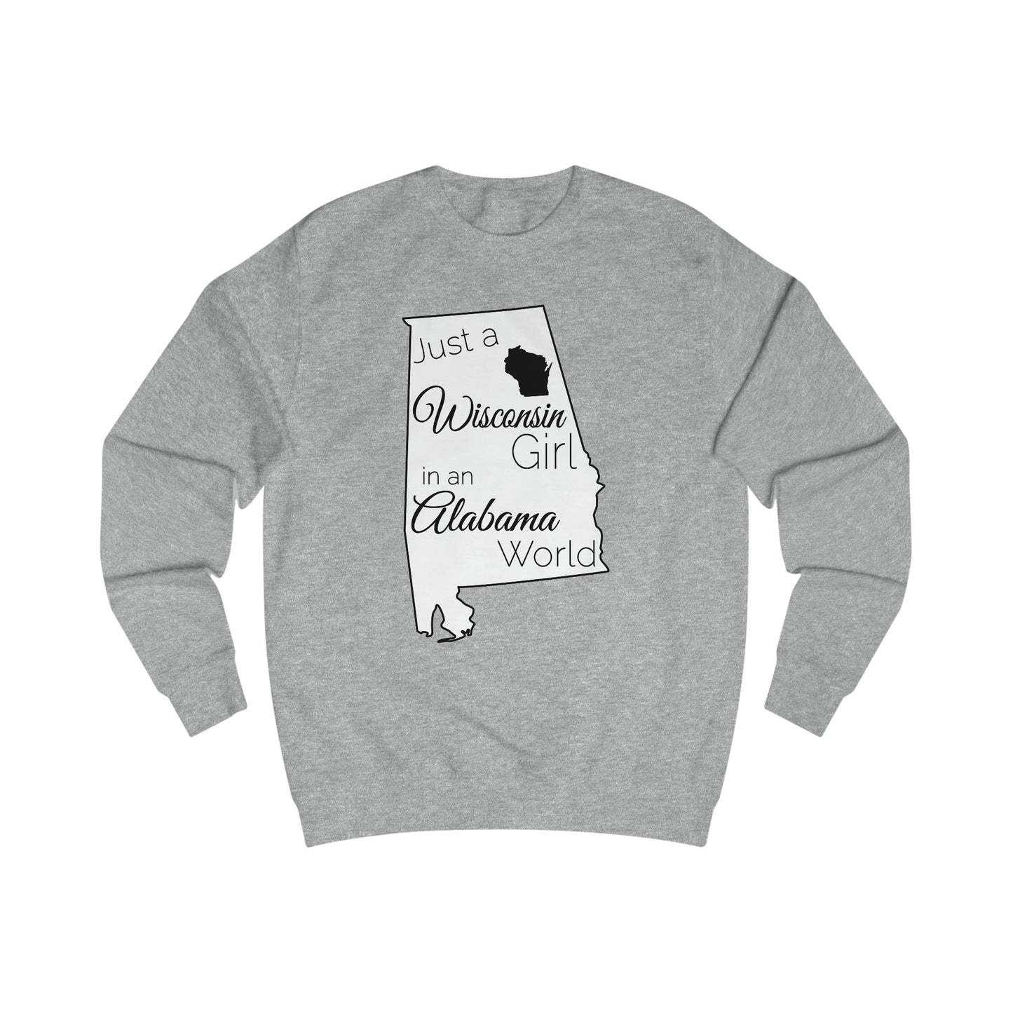 Just a Wisconsin Girl in an Alabama World Sweatshirt