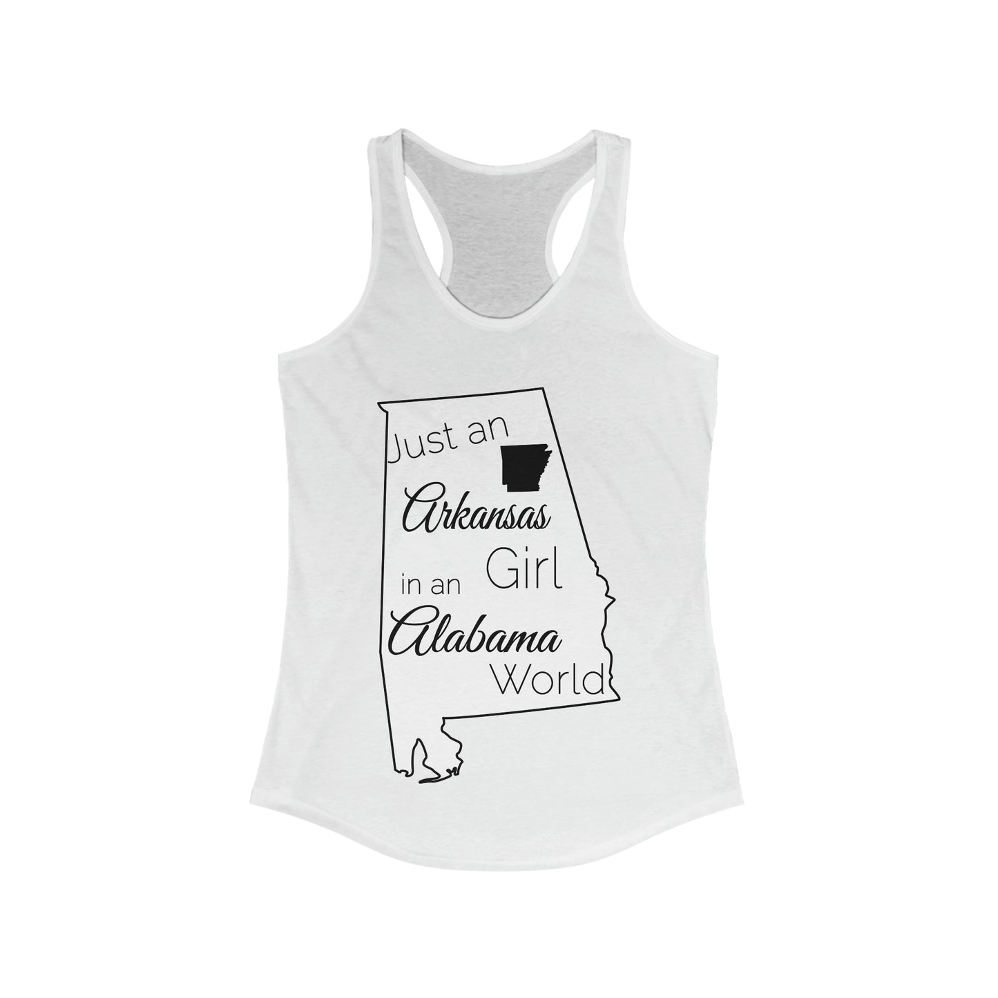Just an Arkansas Girl in an Alabama World Women's Ideal Racerback Tank