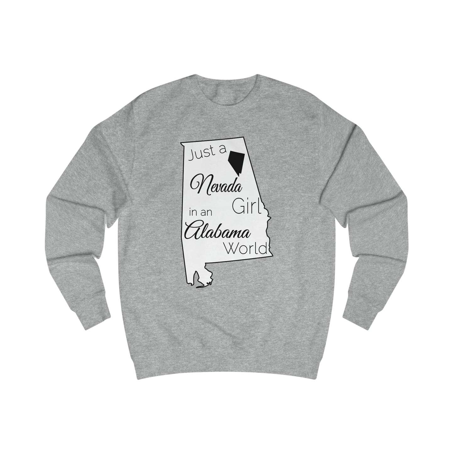 Just a Nevada Girl in an Alabama World Sweatshirt