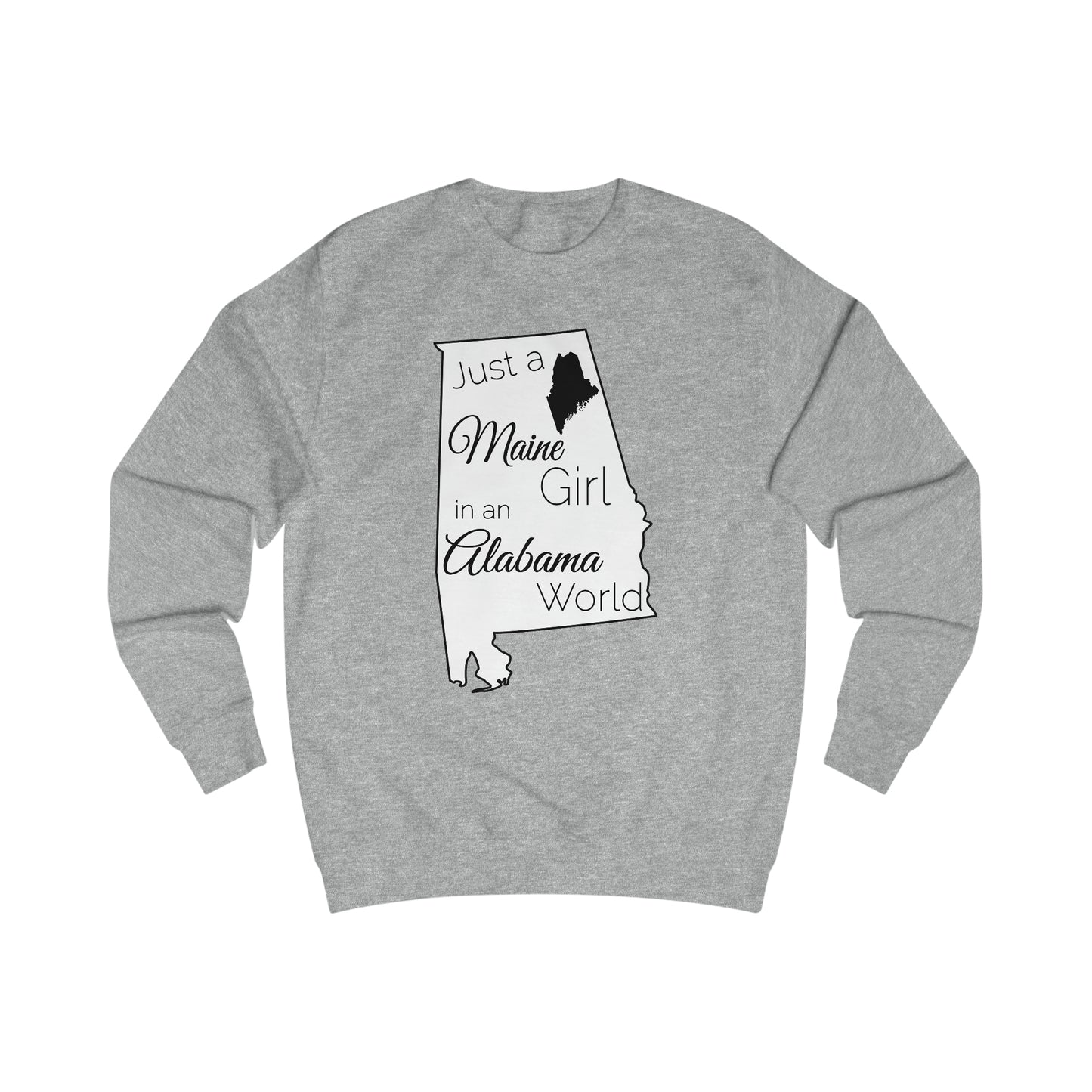Just a Maine Girl in an Alabama World Sweatshirt