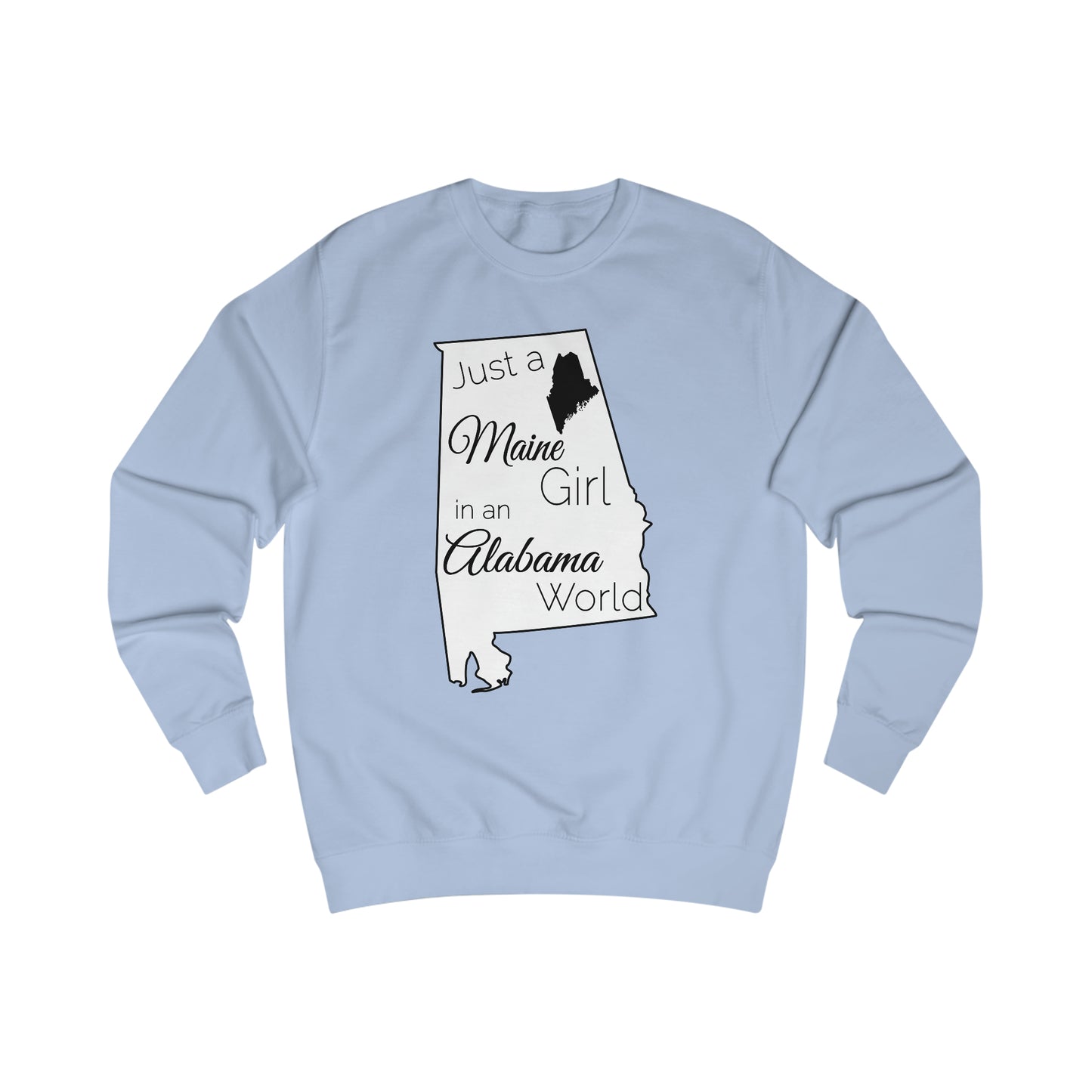 Just a Maine Girl in an Alabama World Sweatshirt