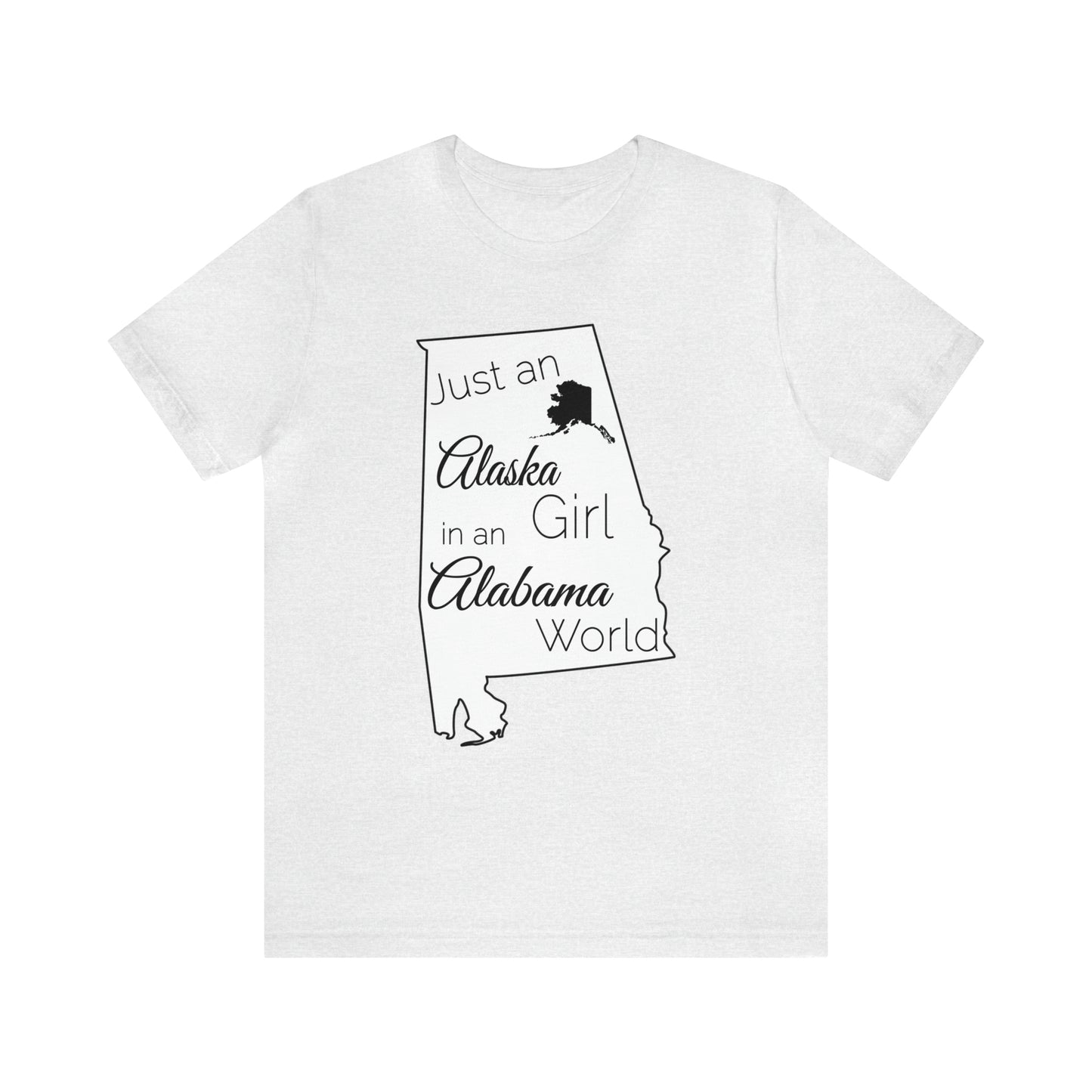 Just an Alaska Girl in an Alabama World Short Sleeve T-shirt
