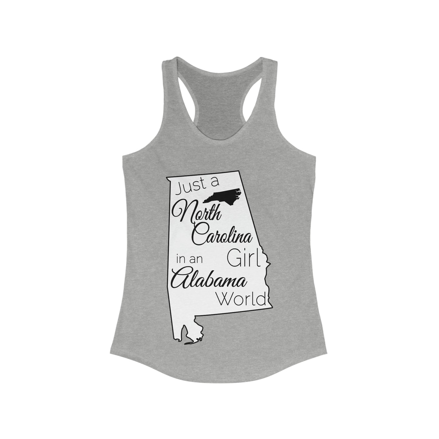 Just a North Carolina Girl in an Alabama World Women's Ideal Racerback Tank