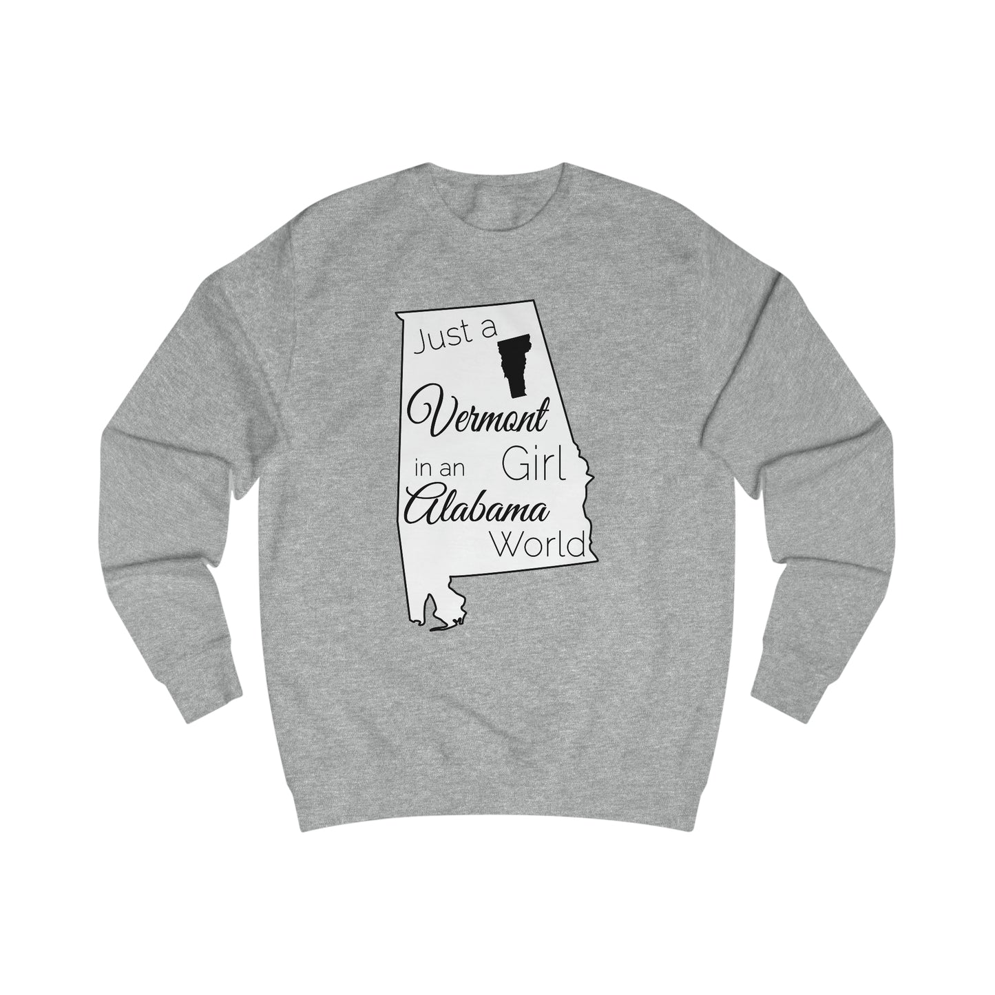 Just a Vermont Girl in an Alabama World Sweatshirt