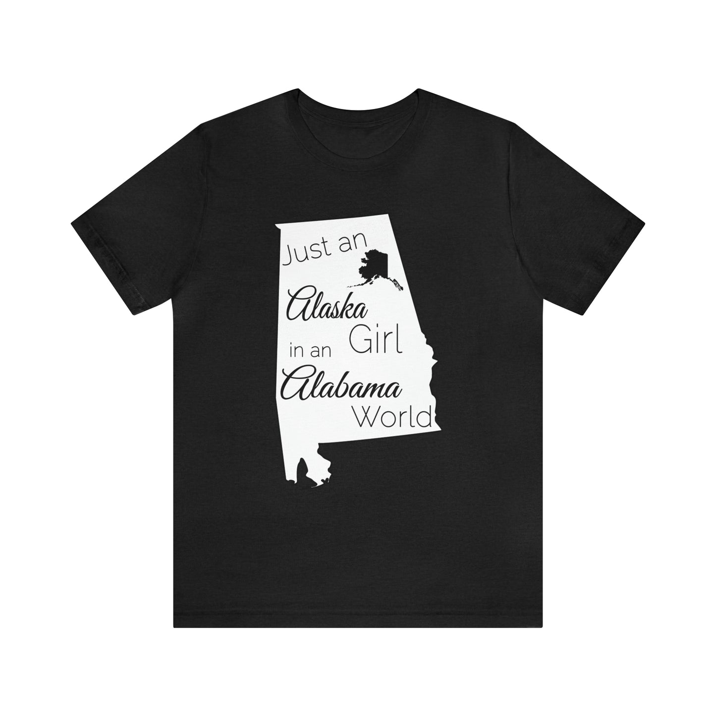 Just an Alaska Girl in an Alabama World Short Sleeve T-shirt