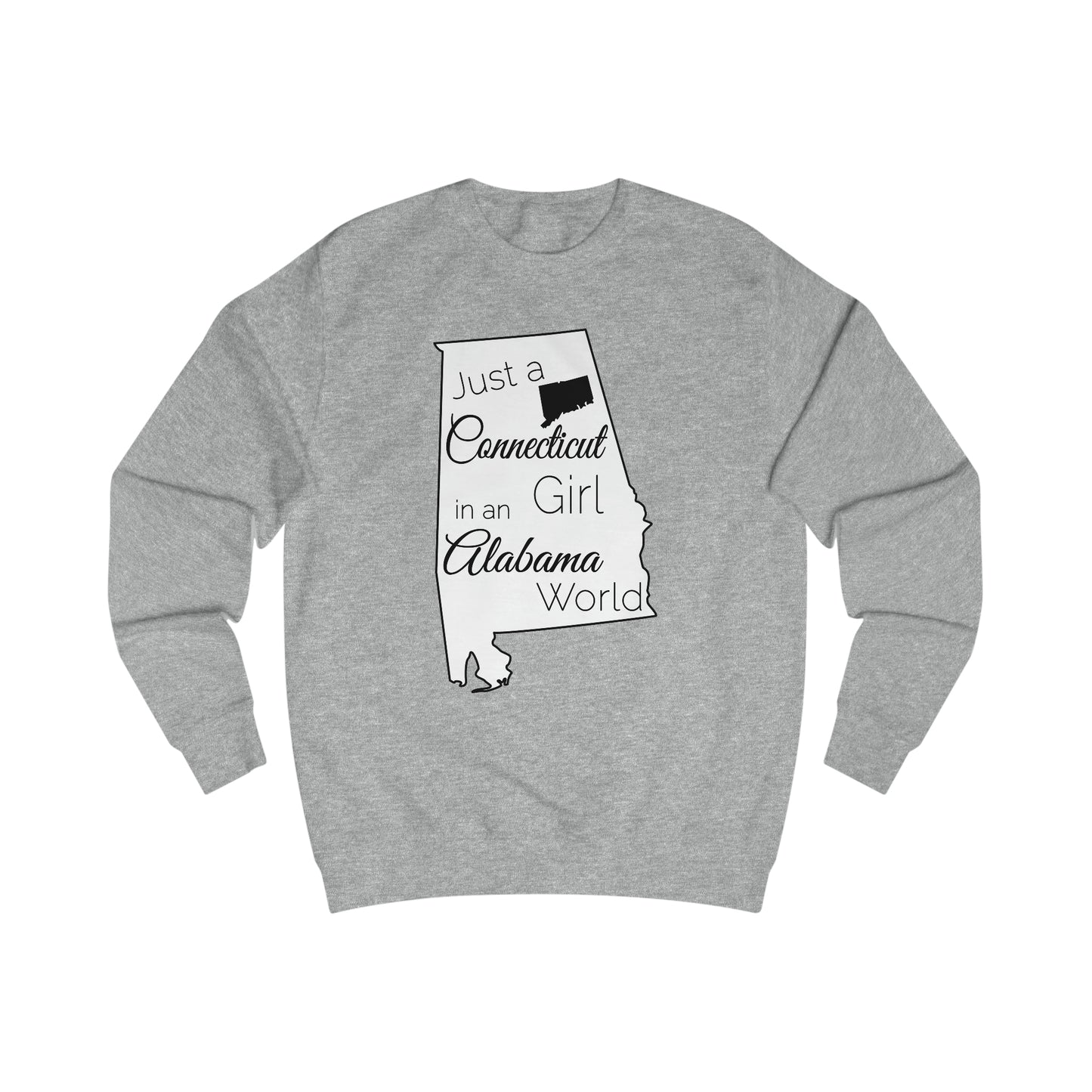 Just a Connecticut Girl in an Alabama World Sweatshirt