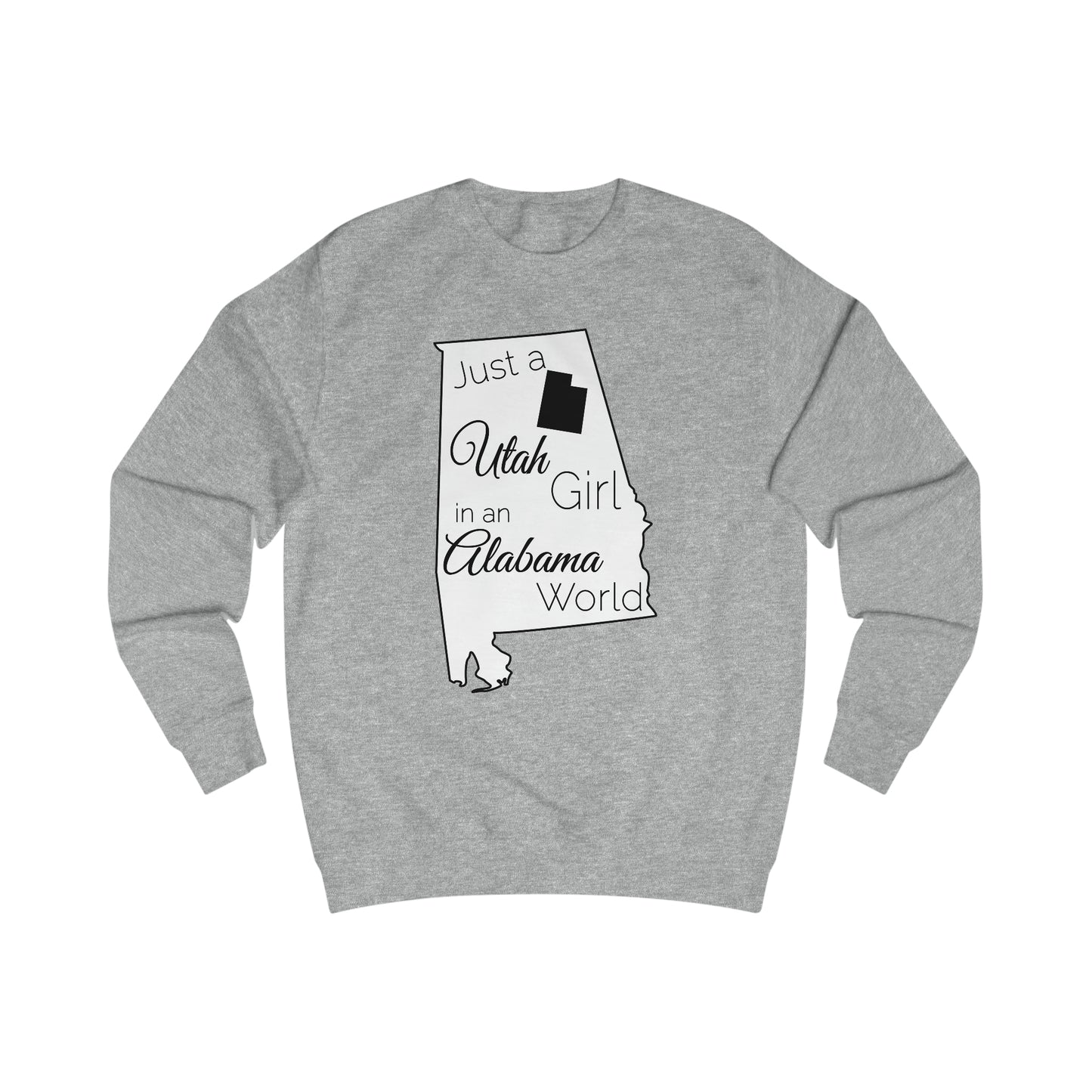 Just a Utah Girl in an Alabama World Sweatshirt
