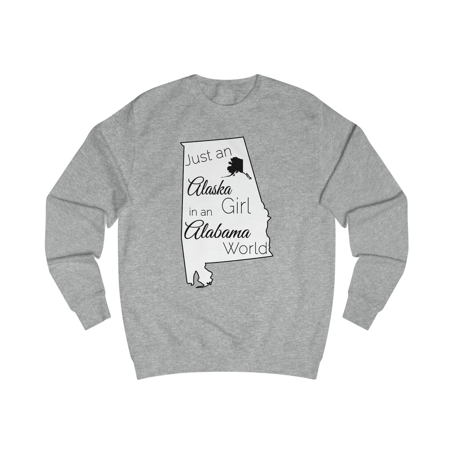 Just an Alaska Girl in an Alabama World Sweatshirt