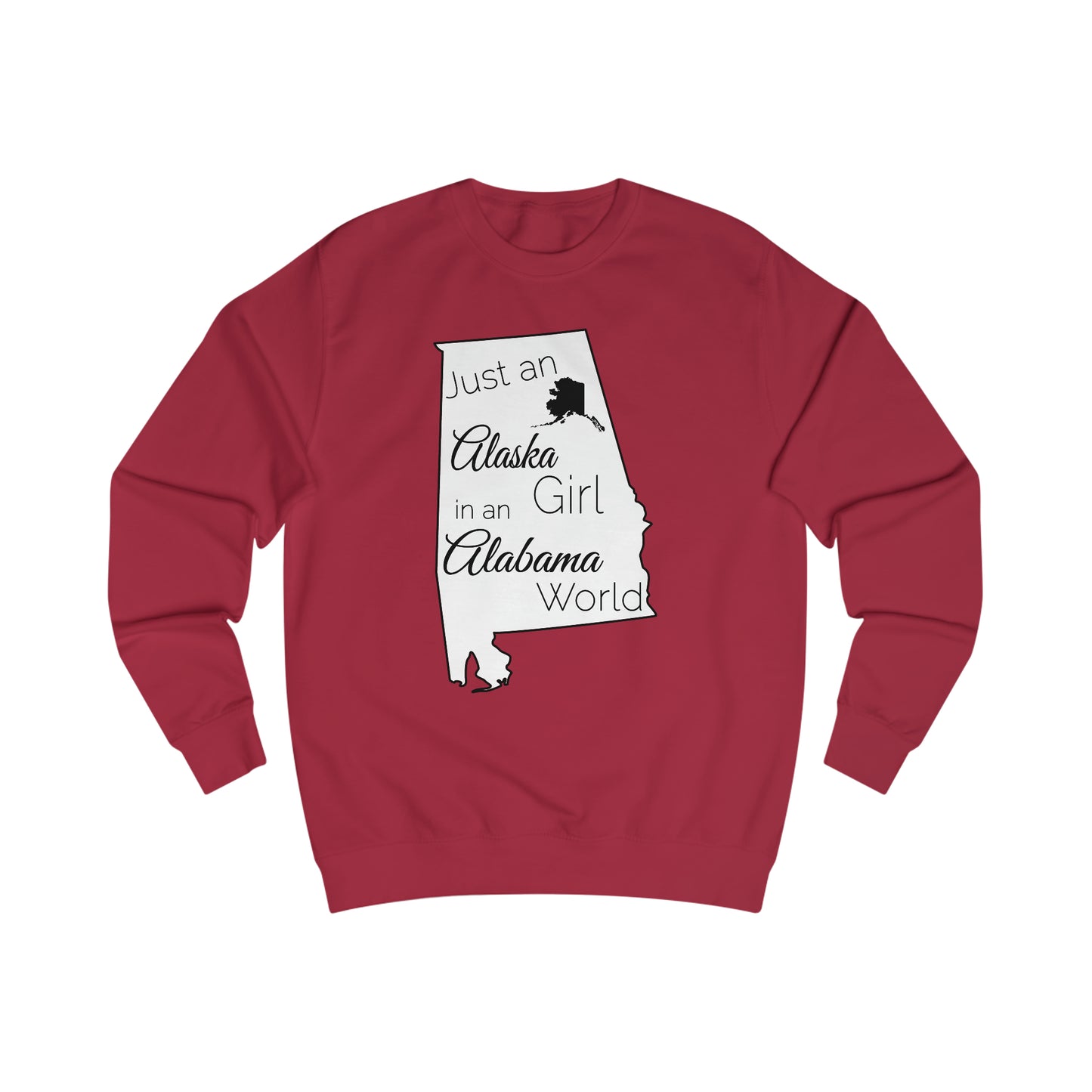 Just an Alaska Girl in an Alabama World Sweatshirt