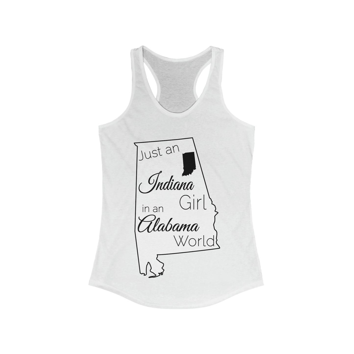 Just an Indiana Girl in an Alabama World Women's Ideal Racerback Tank