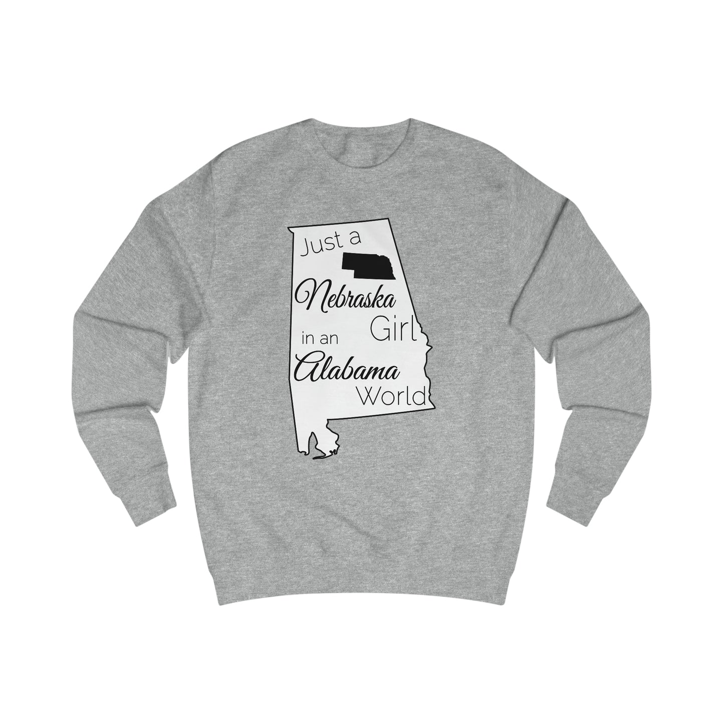 Just a Nebraska Girl in an Alabama World Sweatshirt