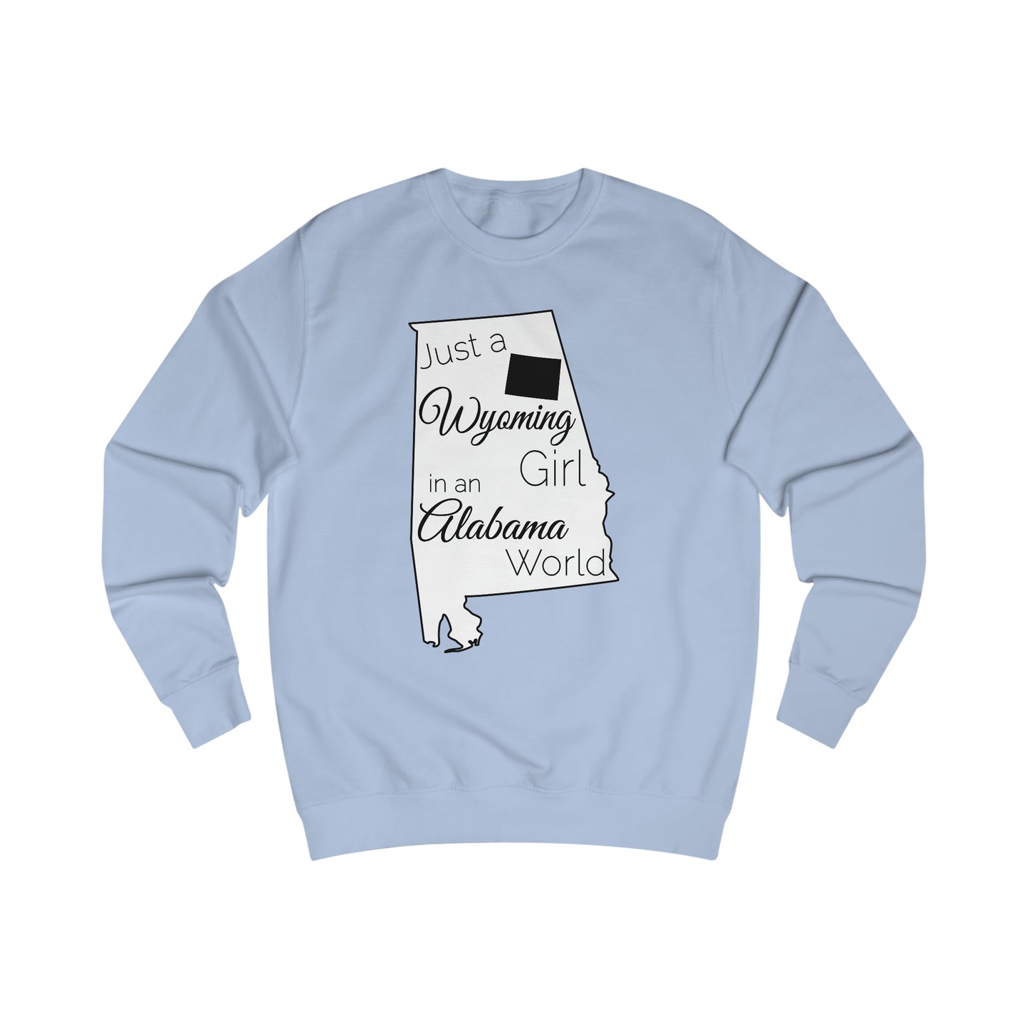 Just a Wyoming Girl in an Alabama World Sweatshirt