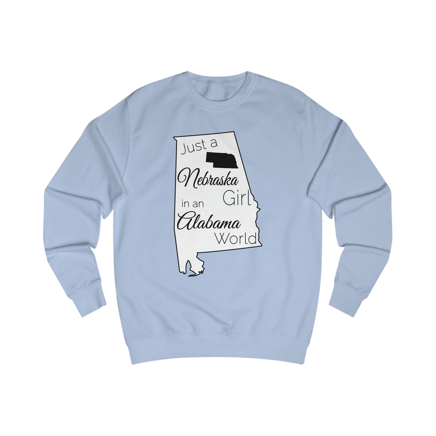 Just a Nebraska Girl in an Alabama World Sweatshirt