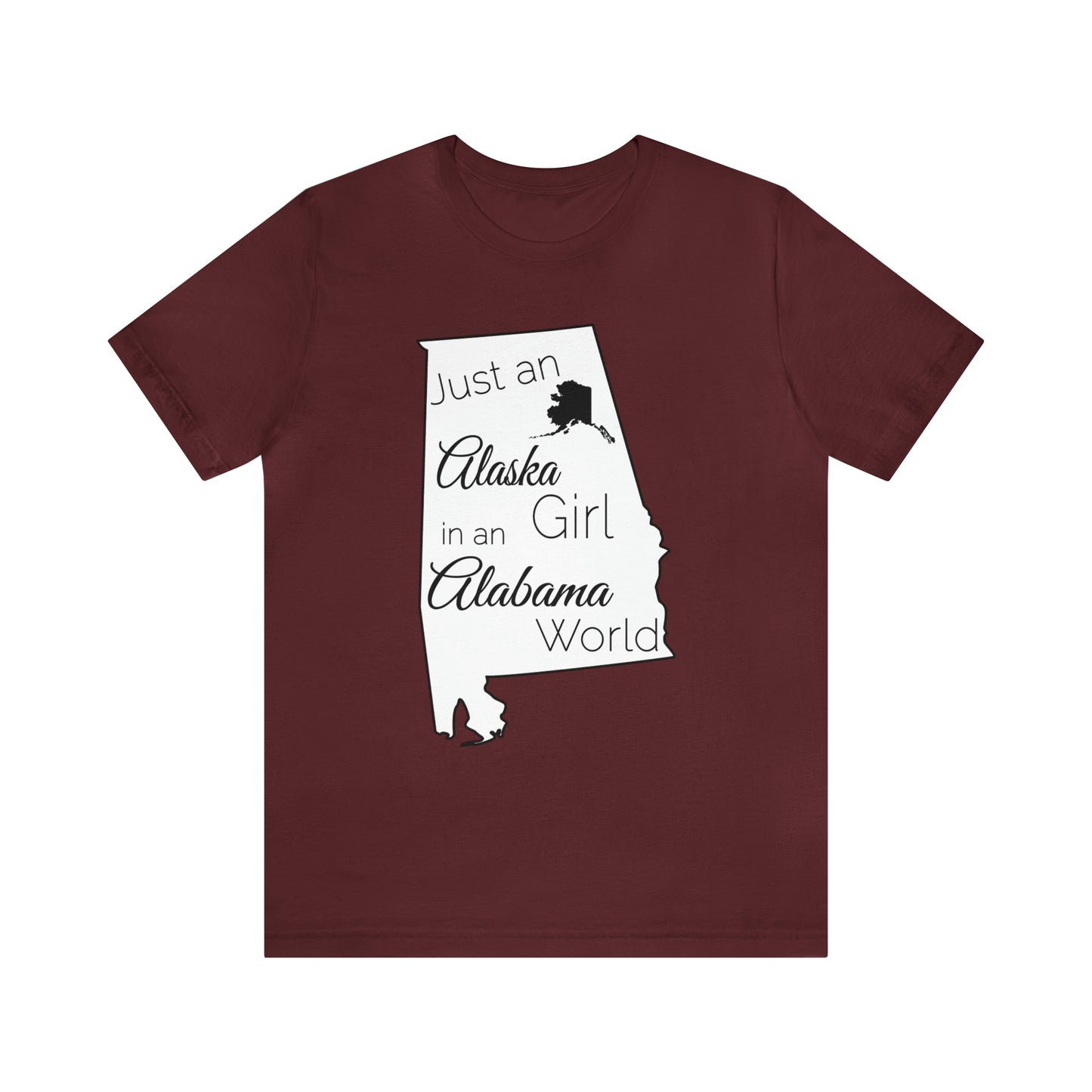 Just an Alaska Girl in an Alabama World Short Sleeve T-shirt