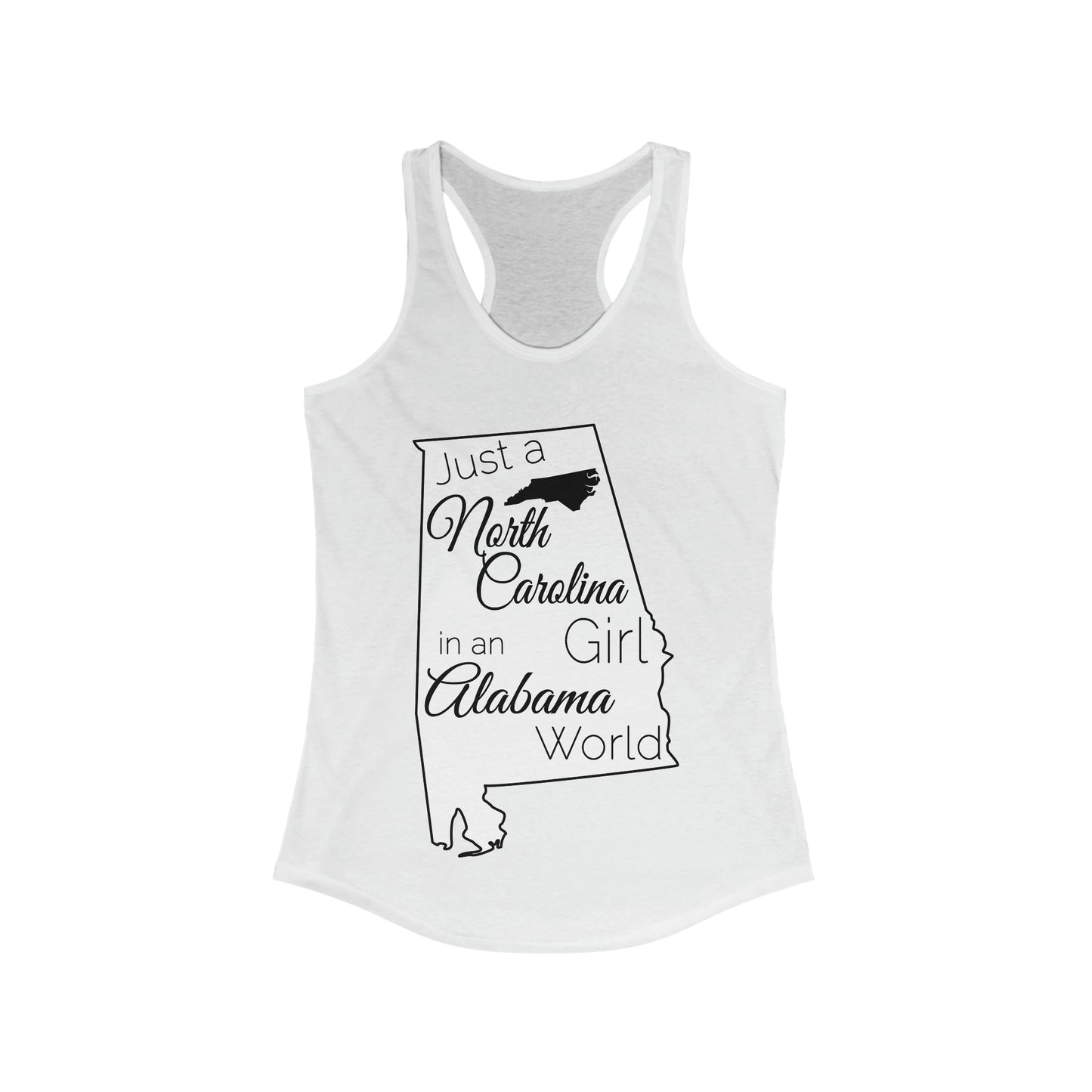Just a North Carolina Girl in an Alabama World Women's Ideal Racerback Tank