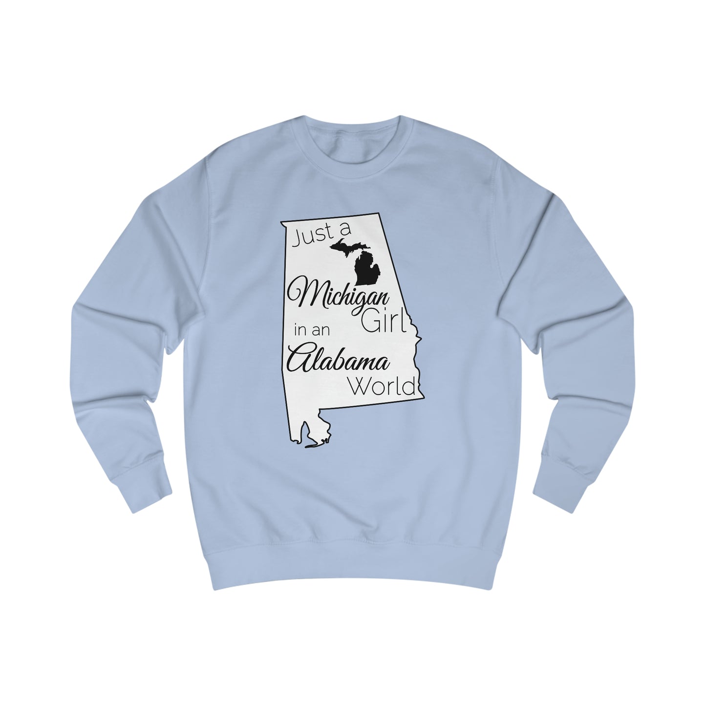 Just a Michigan Girl in an Alabama World Sweatshirt