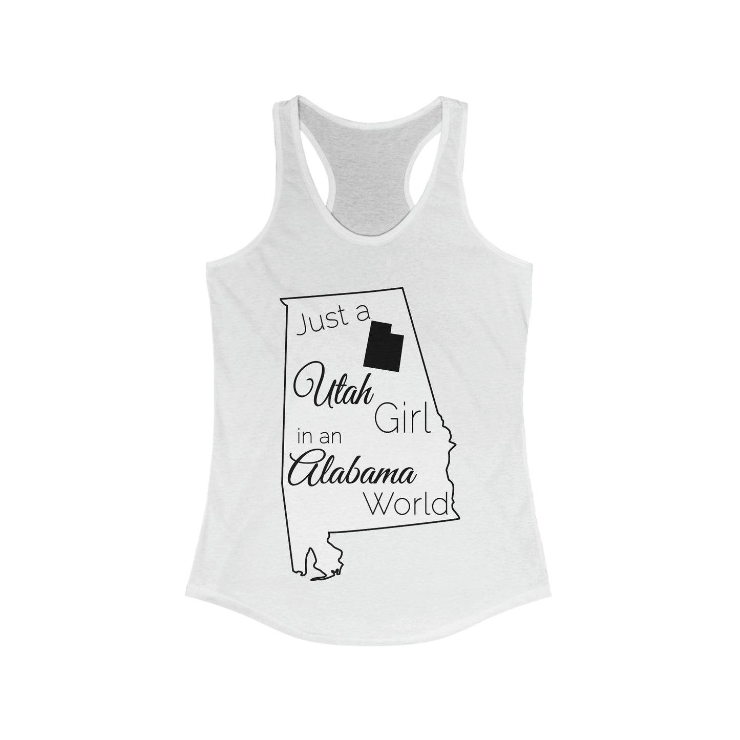 Just a Utah Girl in an Alabama World Women's Ideal Racerback Tank