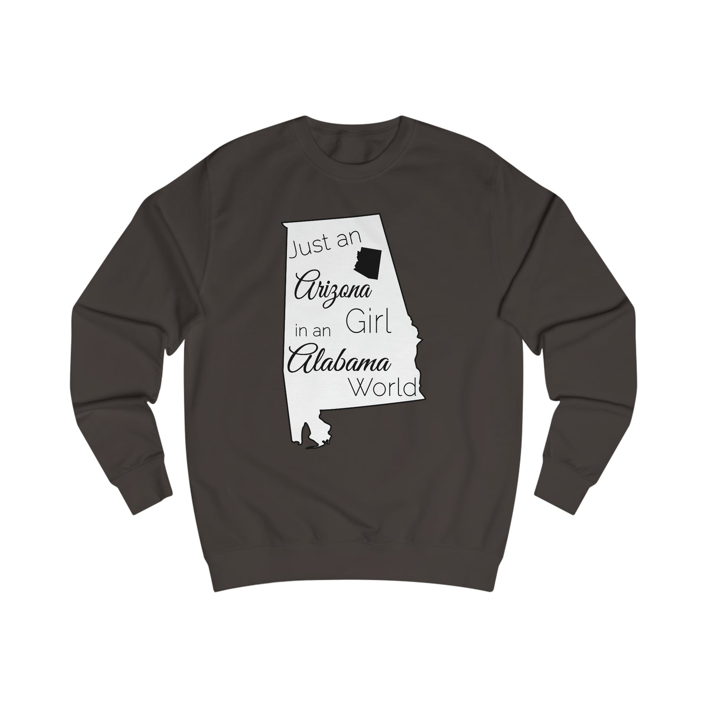 Just an Arizona Girl in an Alabama World Sweatshirt