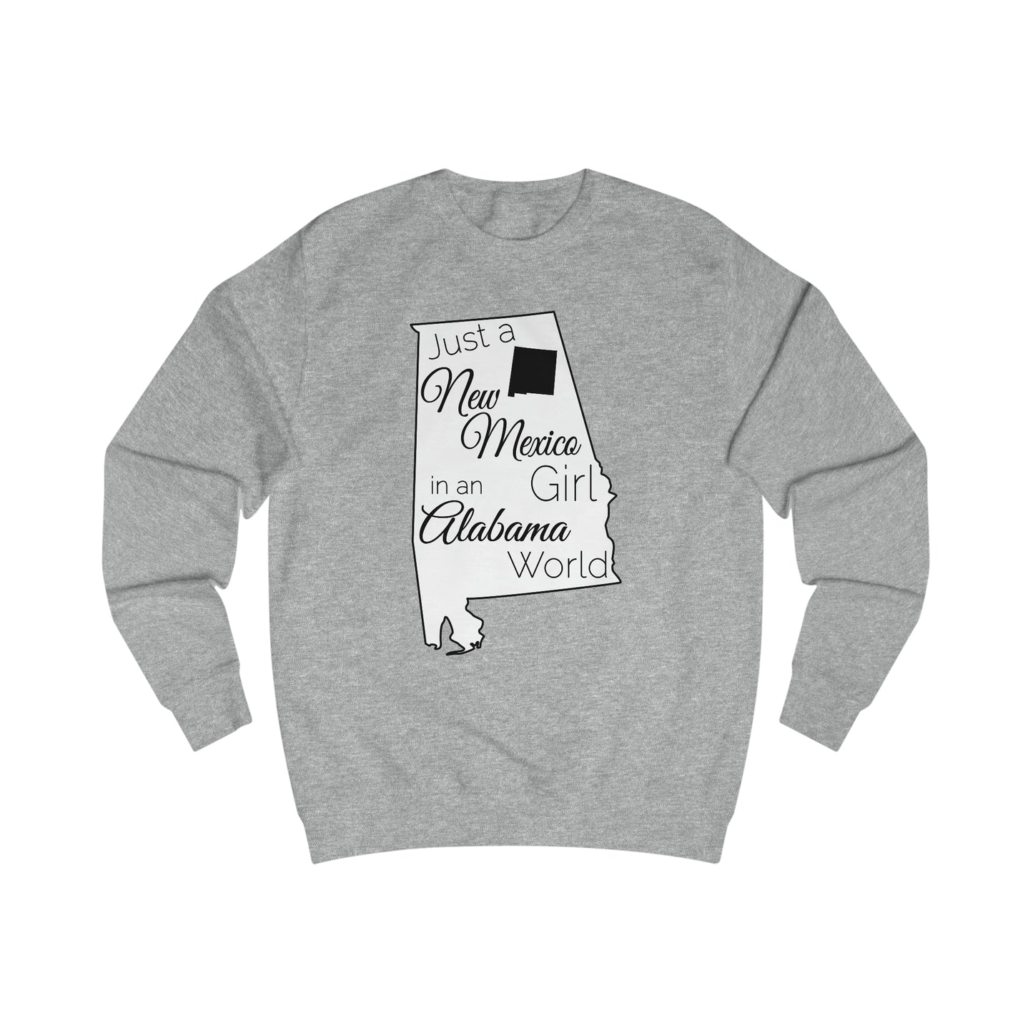 Just a New Mexico Girl in an Alabama World Sweatshirt