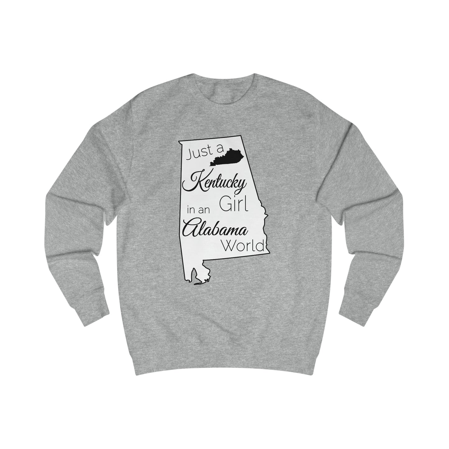 Just a Kentucky Girl in an Alabama World Sweatshirt