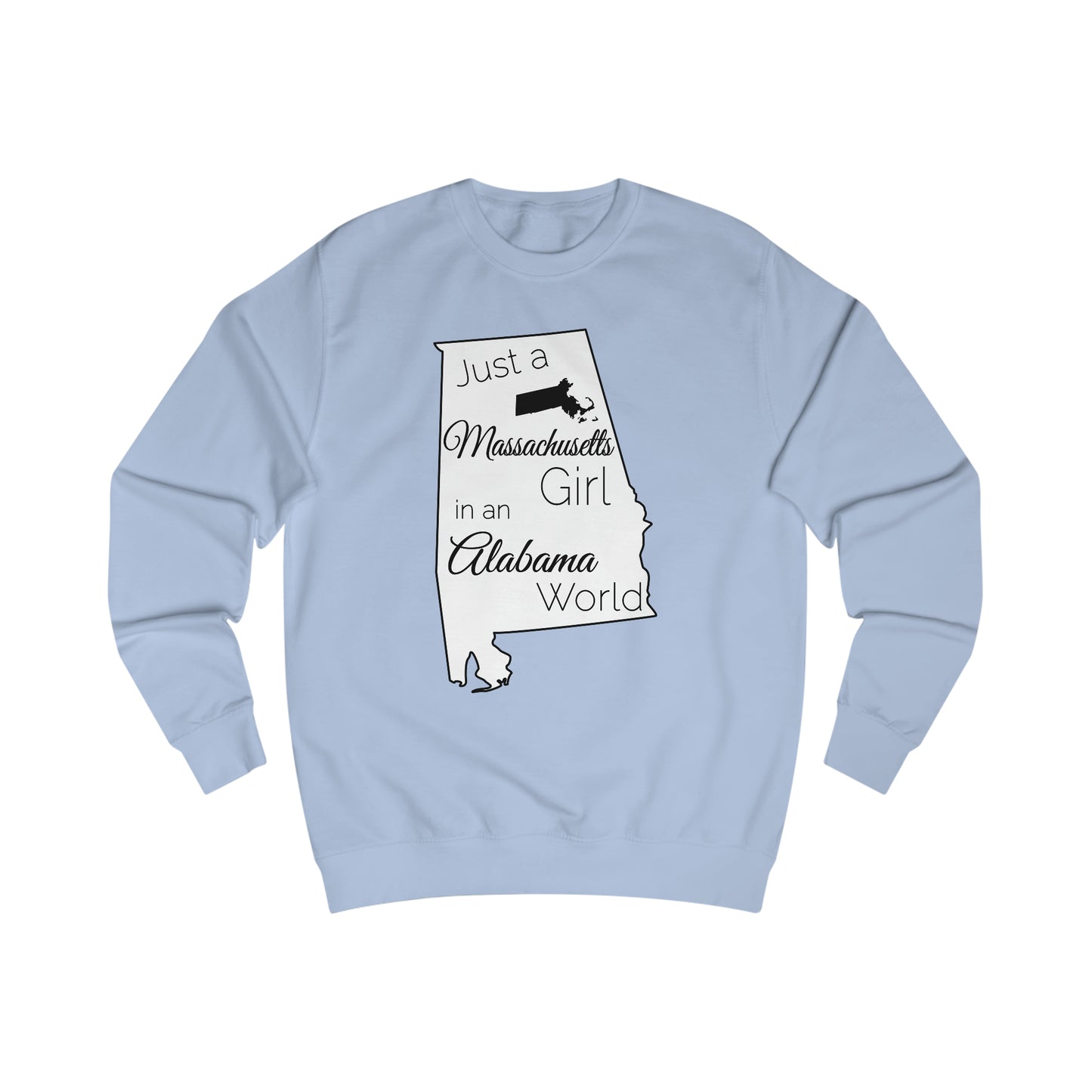 Just a Massachusetts Girl in an Alabama World Sweatshirt