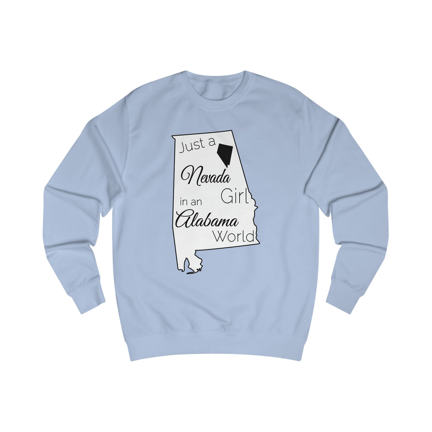Just a Nevada Girl in an Alabama World Sweatshirt