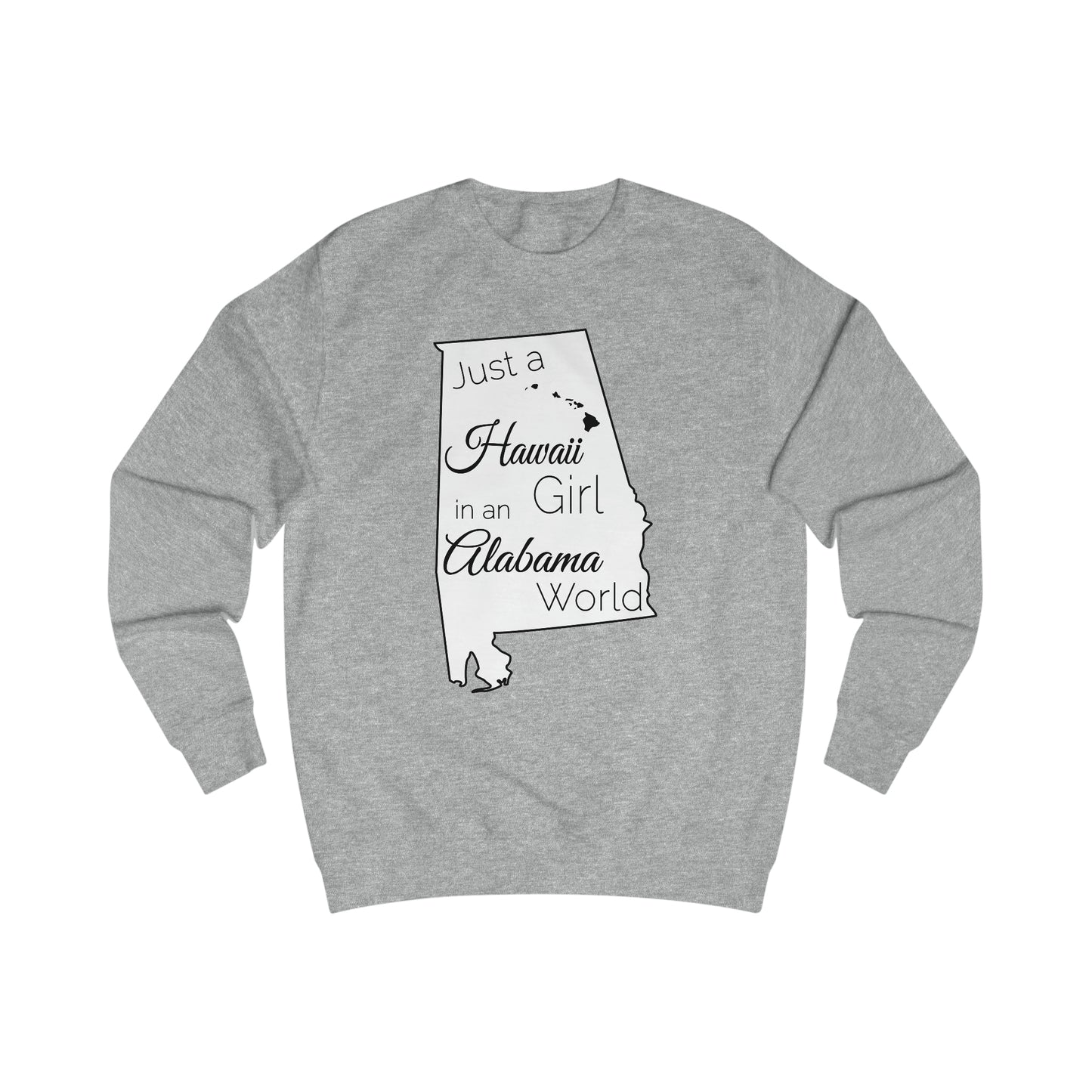 Just a Hawaii Girl in an Alabama World Sweatshirt