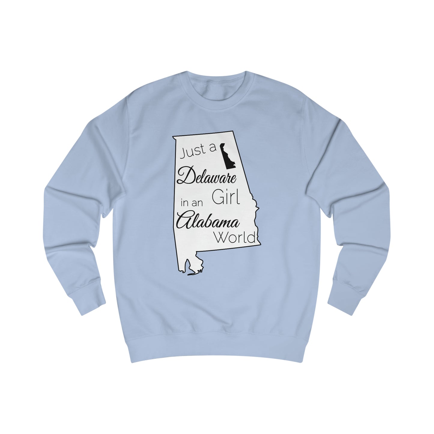 Just a Delaware Girl in an Alabama World Sweatshirt