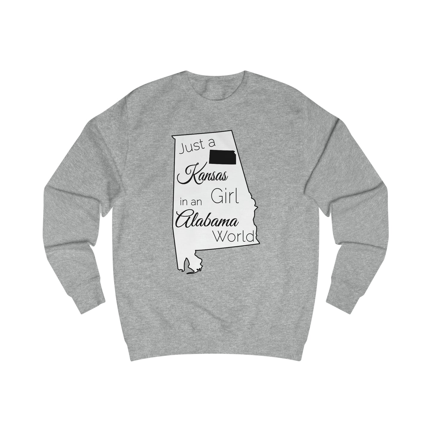 Just a Kansas Girl in an Alabama World Sweatshirt