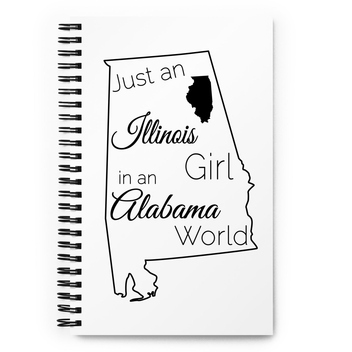 Just an Illinois Girl in an Alabama World Spiral notebook