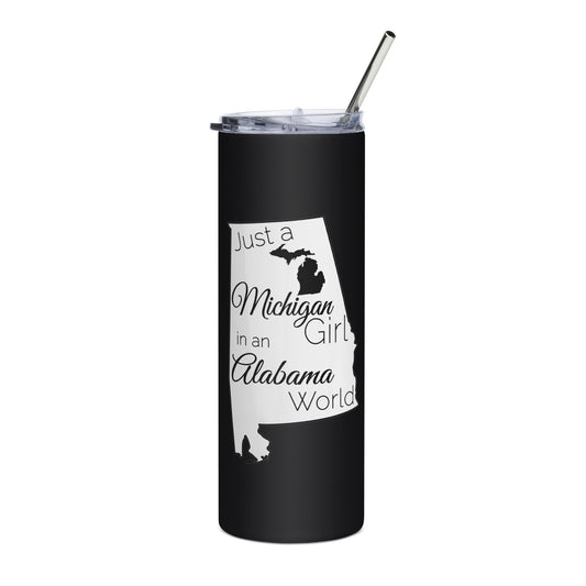 Just a Michigan Girl in an Alabama World Stainless steel tumbler