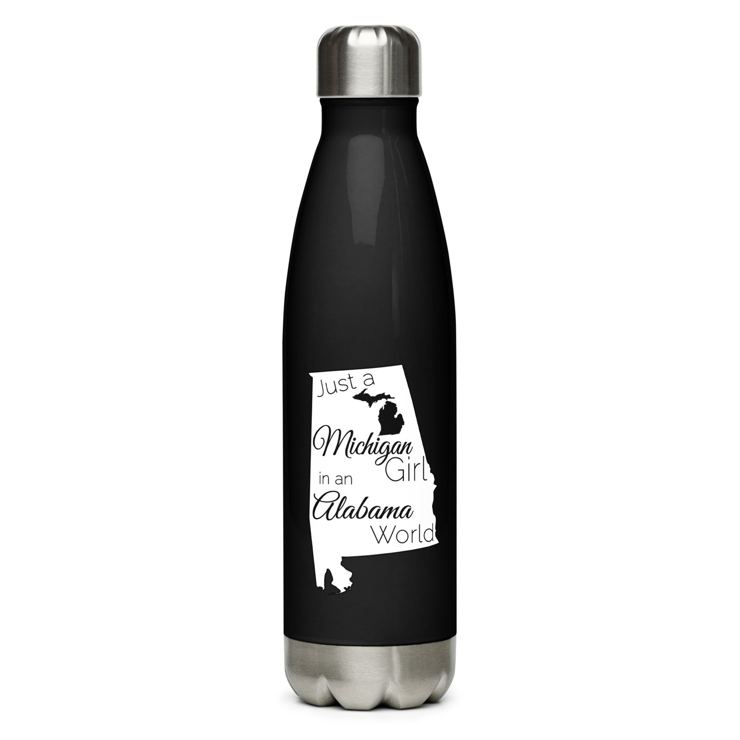 Just a Michigan Girl in an Alabama World Stainless Steel Water Bottle
