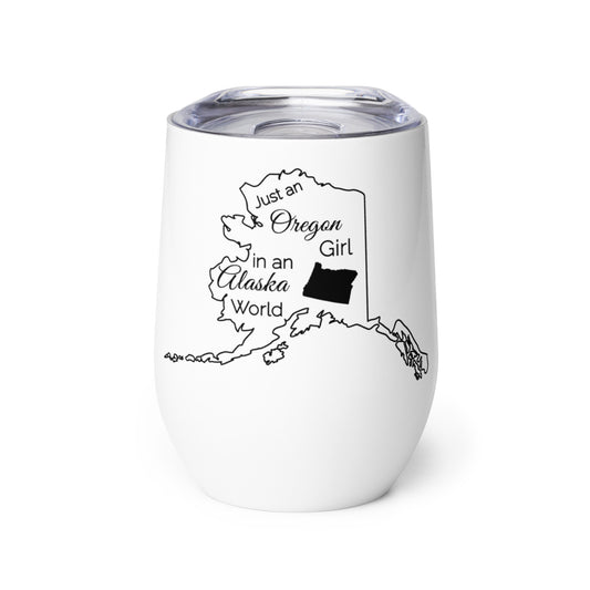 Just an Oregon Girl in an Alaska World Wine tumbler