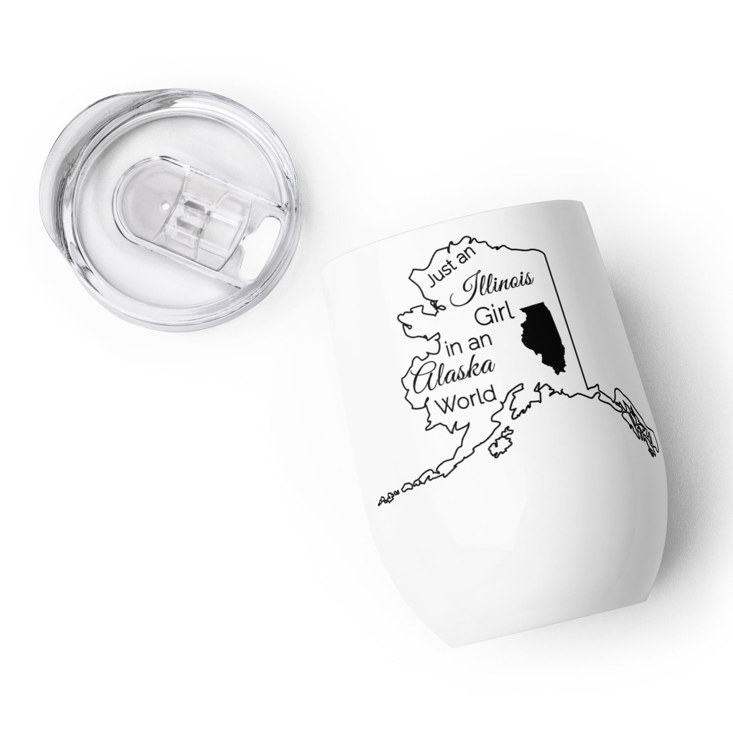 Just an Illinois Girl in an Alaska World Wine tumbler