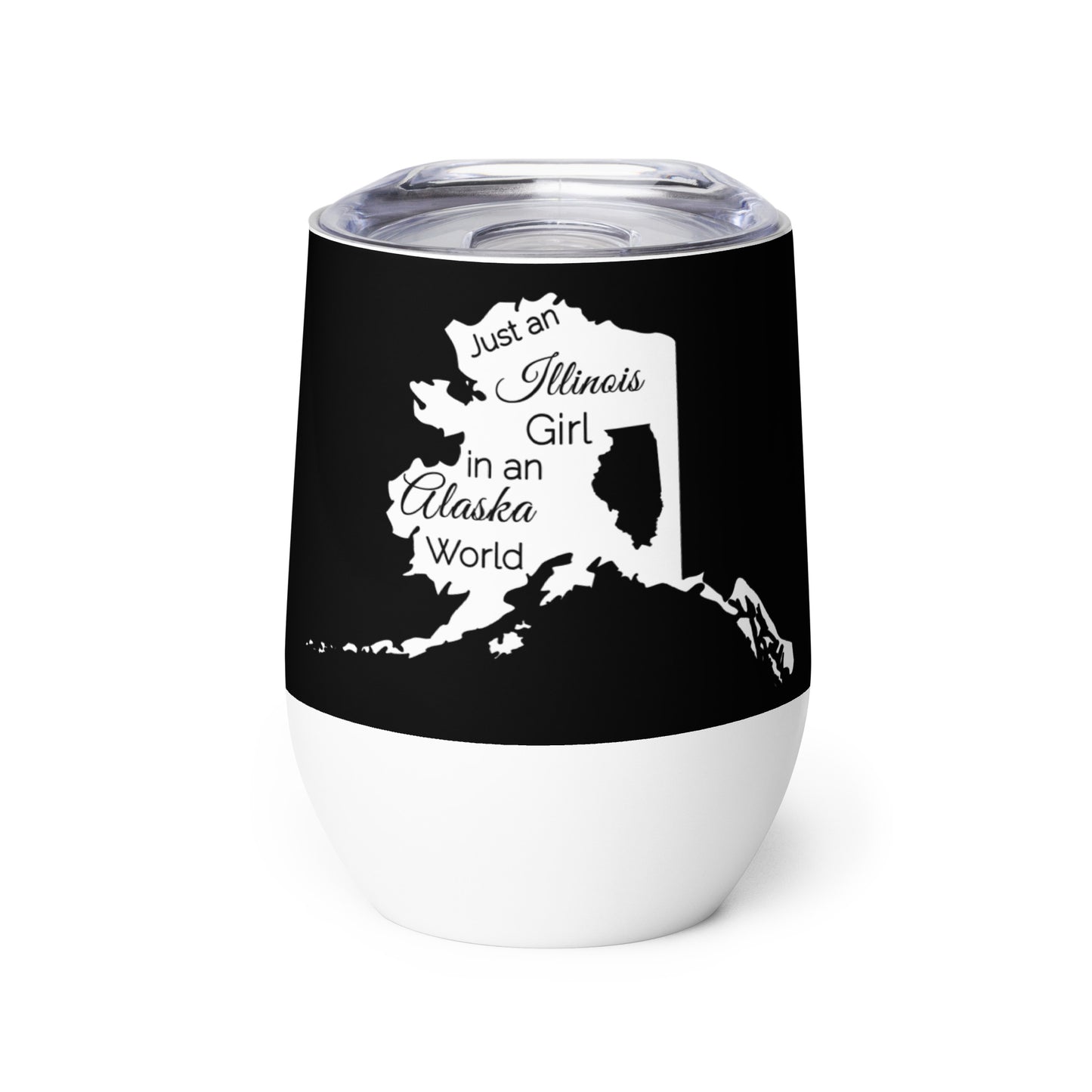 Just an Illinois Girl in an Alaska World Wine tumbler
