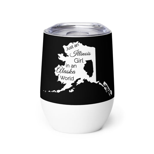 Just an Illinois Girl in an Alaska World Wine tumbler