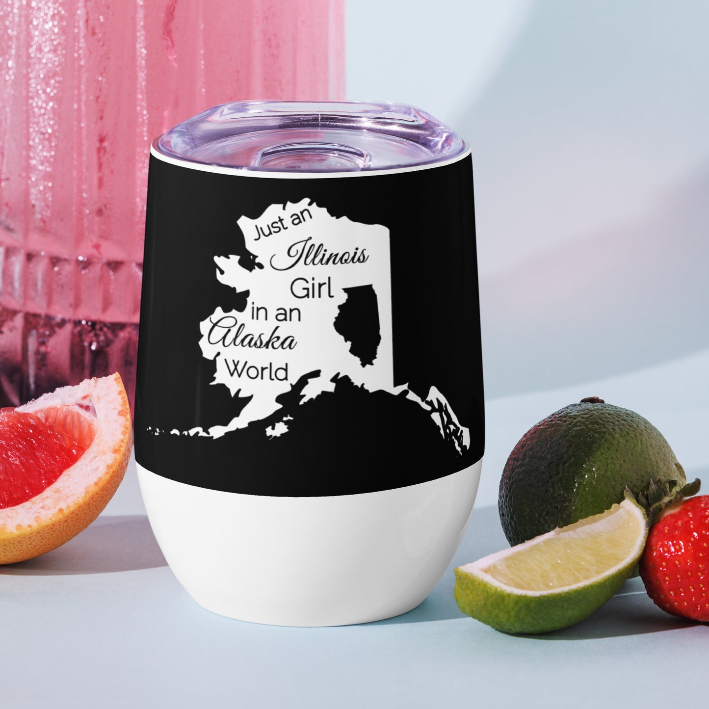 Just an Illinois Girl in an Alaska World Wine tumbler