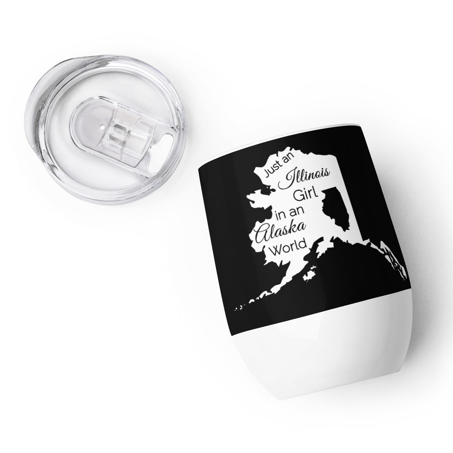 Just an Illinois Girl in an Alaska World Wine tumbler