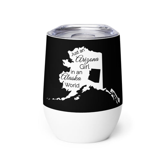 Just an Arizona Girl in an Alaska World Wine tumbler